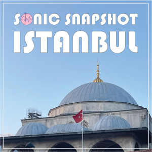 A mosque with domes stands beneath a clear blue sky, a Turkish flag in front. Bold white text reads “Sonic Snapshot Istanbul.”.